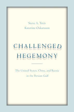 Challenged Hegemony: The United States, China, and Russia in the Persian Gulf