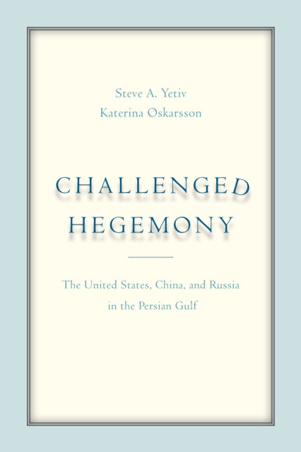 Challenged Hegemony: The United States, China, and Russia in the Persian Gulf