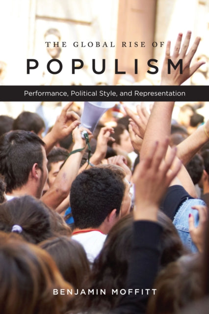 The Global Rise of Populism: Performance, Political Style, and Representation