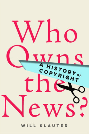 Who Owns the News?: A History of Copyright