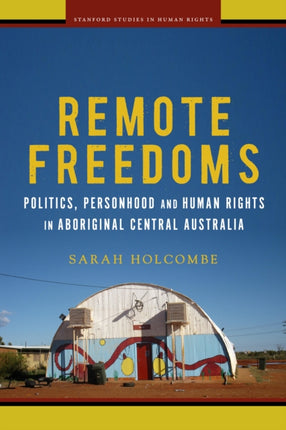 Remote Freedoms: Politics, Personhood and Human Rights in Aboriginal Central Australia