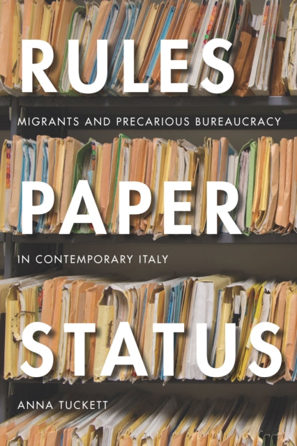 Rules, Paper, Status: Migrants and Precarious Bureaucracy in Contemporary Italy