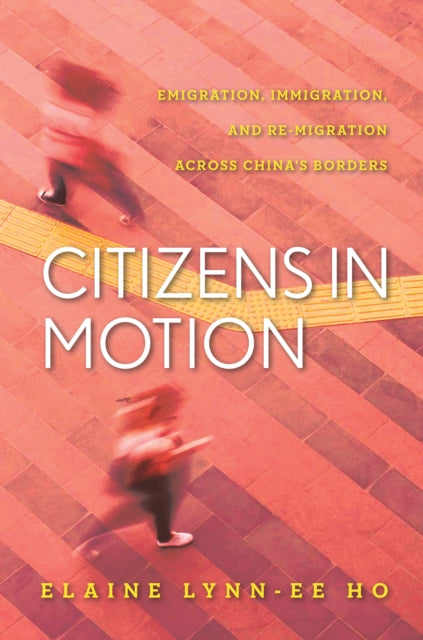 Citizens in Motion: Emigration, Immigration, and Re-migration Across China's Borders