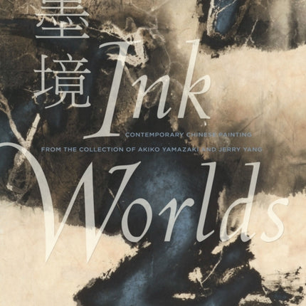 Ink Worlds: Contemporary Chinese Painting from the Collection of Akiko Yamazaki and Jerry Yang