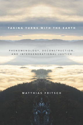 Taking Turns with the Earth: Phenomenology, Deconstruction, and Intergenerational Justice