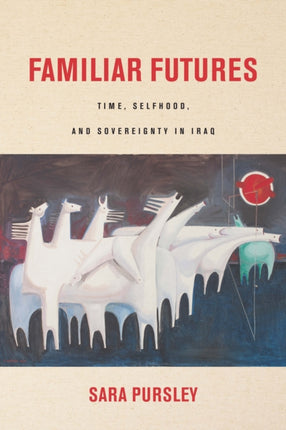 Familiar Futures: Time, Selfhood, and Sovereignty in Iraq