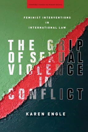 The Grip of Sexual Violence in Conflict: Feminist Interventions in International Law