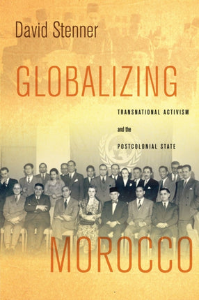 Globalizing Morocco: Transnational Activism and the Postcolonial State