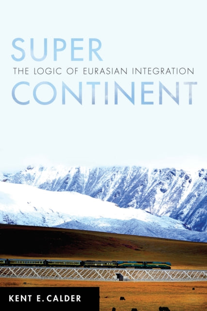 Super Continent: The Logic of Eurasian Integration