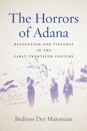 The Horrors of Adana: Revolution and Violence in the Early Twentieth Century