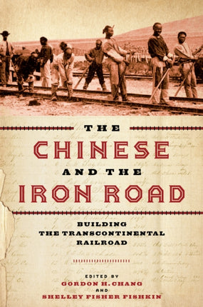 The Chinese and the Iron Road: Building the Transcontinental Railroad