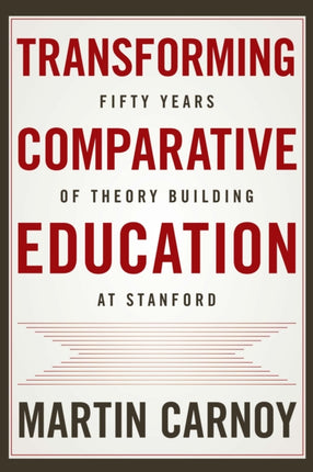 Transforming Comparative Education: Fifty Years of Theory Building at Stanford