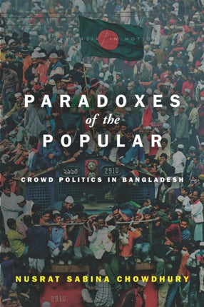 Paradoxes of the Popular: Crowd Politics in Bangladesh