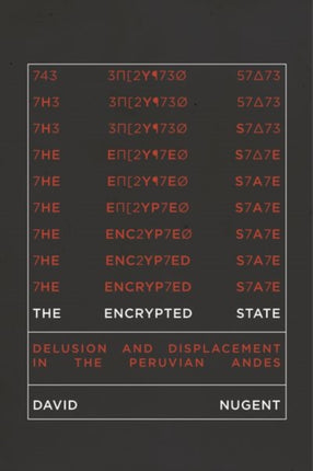 The Encrypted State: Delusion and Displacement in the Peruvian Andes