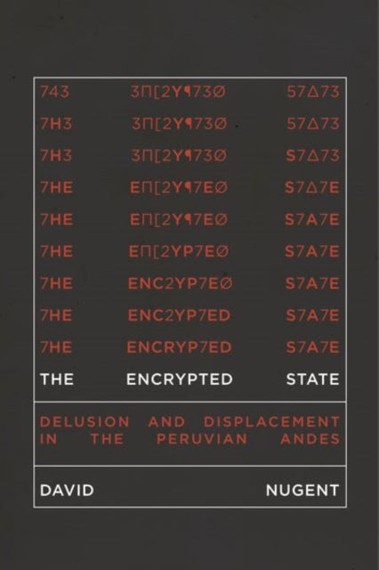 The Encrypted State: Delusion and Displacement in the Peruvian Andes