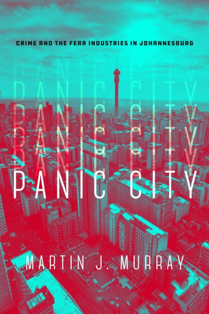 Panic City: Crime and the Fear Industries in Johannesburg