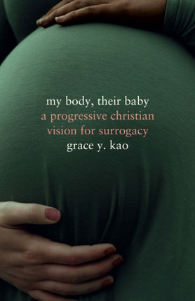 My Body, Their Baby: A Progressive Christian Vision for Surrogacy