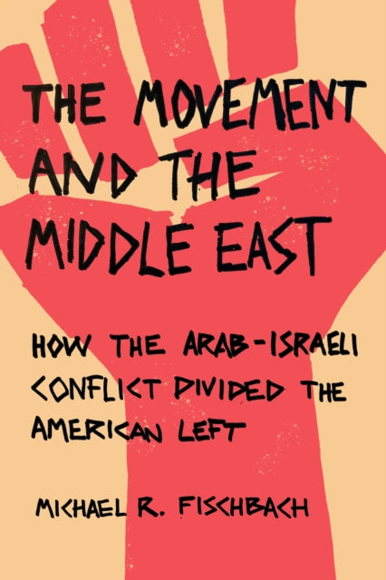 The Movement and the Middle East: How the Arab-Israeli Conflict Divided the American Left