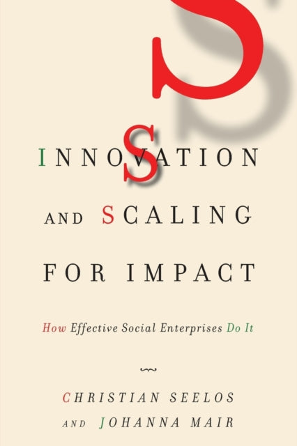 Innovation and Scaling for Impact: How Effective Social Enterprises Do It