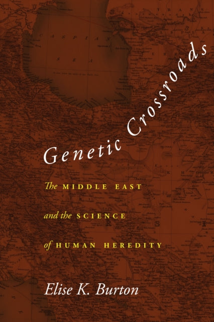 Genetic Crossroads: The Middle East and the Science of Human Heredity