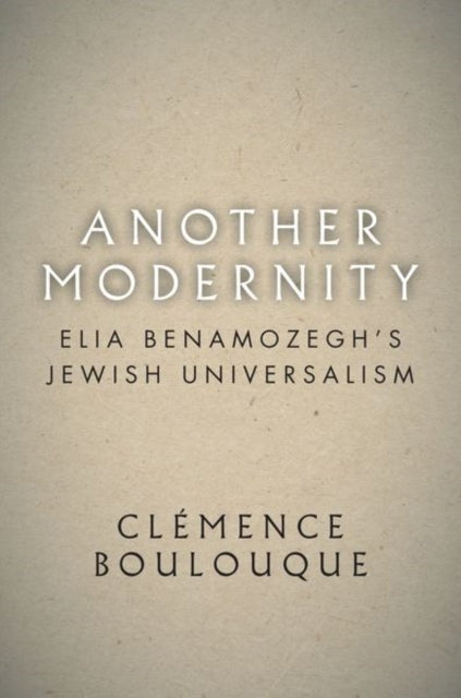 Another Modernity: Elia Benamozegh’s Jewish Universalism