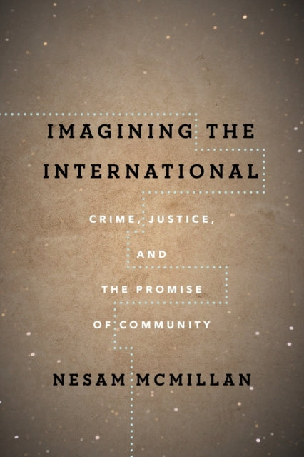 Imagining the International: Crime, Justice, and the Promise of Community