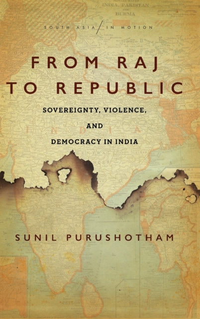 From Raj to Republic: Sovereignty, Violence, and Democracy in India