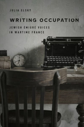 Writing Occupation: Jewish Émigré Voices in Wartime France