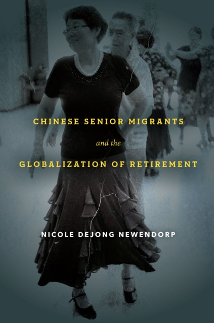 Chinese Senior Migrants and the Globalization of