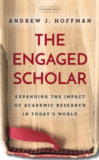 The Engaged Scholar: Expanding the Impact of Academic Research in Today’s World