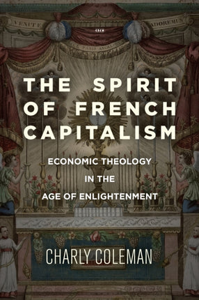 The Spirit of French Capitalism: Economic Theology in the Age of Enlightenment