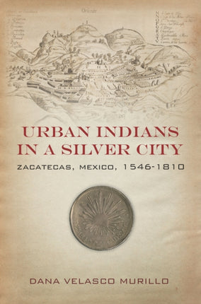 Urban Indians in a Silver City: Zacatecas, Mexico, 1546-1810