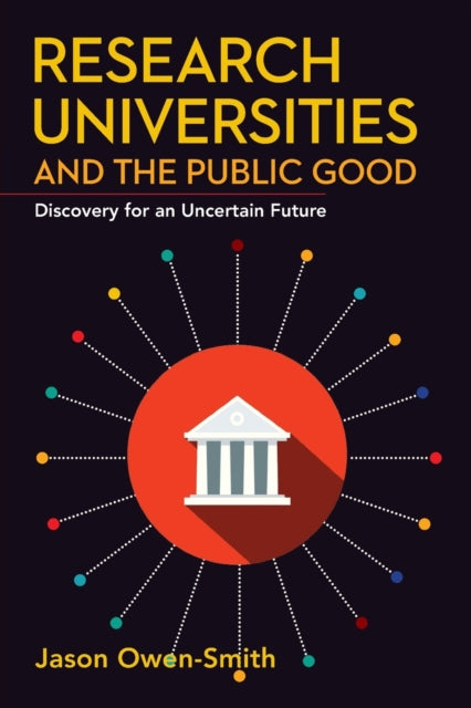 Research Universities and the Public Good: Discovery for an Uncertain Future