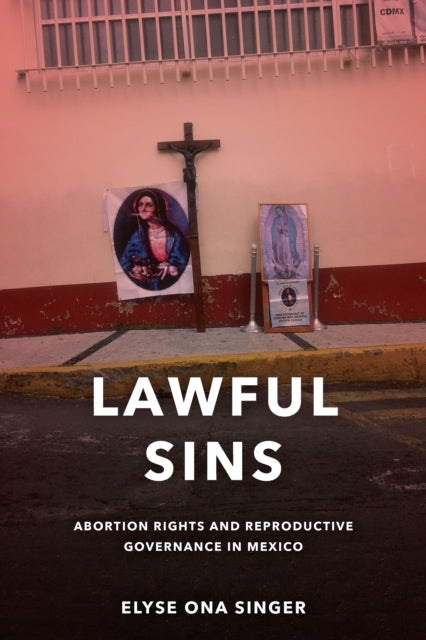 Lawful Sins: Abortion Rights and Reproductive Governance in Mexico