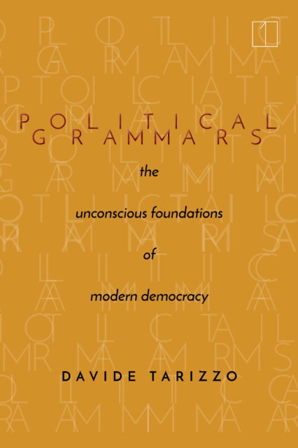 Political Grammars: The Unconscious Foundations of Modern Democracy