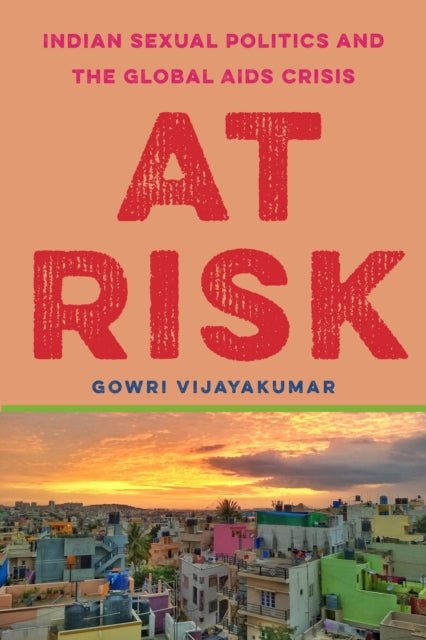 At Risk: Indian Sexual Politics and the Global