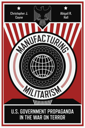 Manufacturing Militarism: U.S. Government Propaganda in the War on Terror