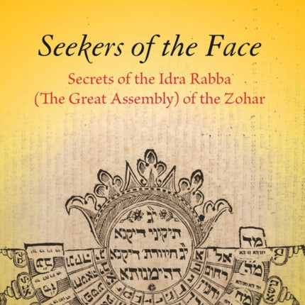 Seekers of the Face: Secrets of the Idra Rabba (The Great Assembly) of the Zohar