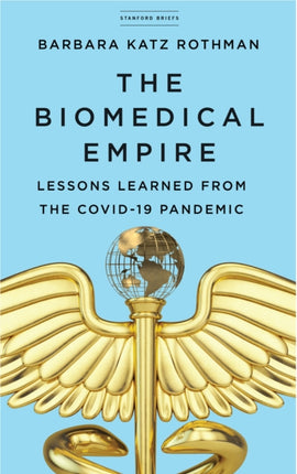 The Biomedical Empire: Lessons Learned from the COVID-19 Pandemic