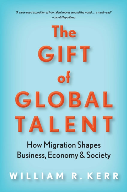 The Gift of Global Talent: How Migration Shapes Business, Economy & Society