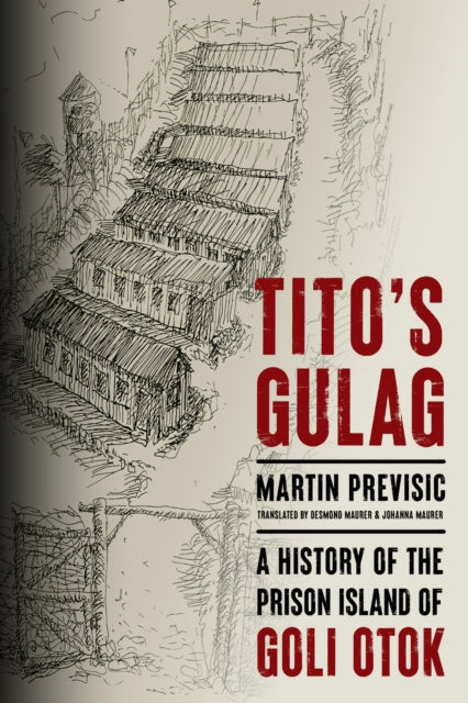 Titos Gulag  A History of the Prison Island of Goli Otok