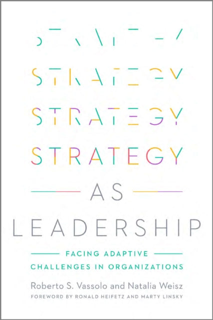 Strategy as Leadership: Facing Adaptive Challenges in Organizations