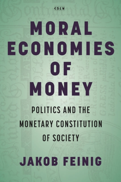 Moral Economies of Money: Politics and the Monetary Constitution of Society