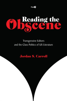 Reading the Obscene: Transgressive Editors and the Class Politics of US Literature