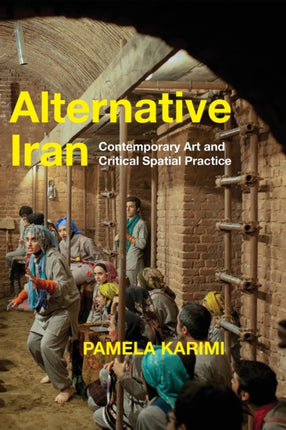 Alternative Iran: Contemporary Art and Critical Spatial Practice