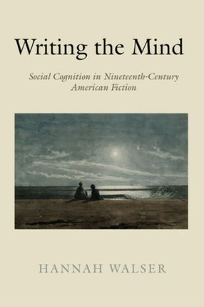 Writing the Mind: Social Cognition in Nineteenth-Century American Fiction