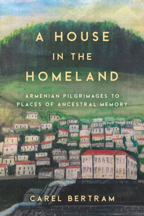 A House in the Homeland: Armenian Pilgrimages to