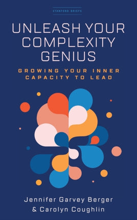 Unleash Your Complexity Genius: Growing Your Inner Capacity to Lead