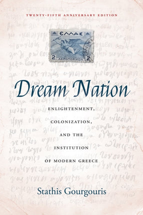 Dream Nation: Enlightenment, Colonization and the Institution of Modern Greece, Twenty-Fifth Anniversary Edition