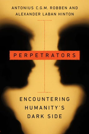 Perpetrators: Encountering Humanity's Dark Side